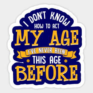 I've never been this age before Sticker